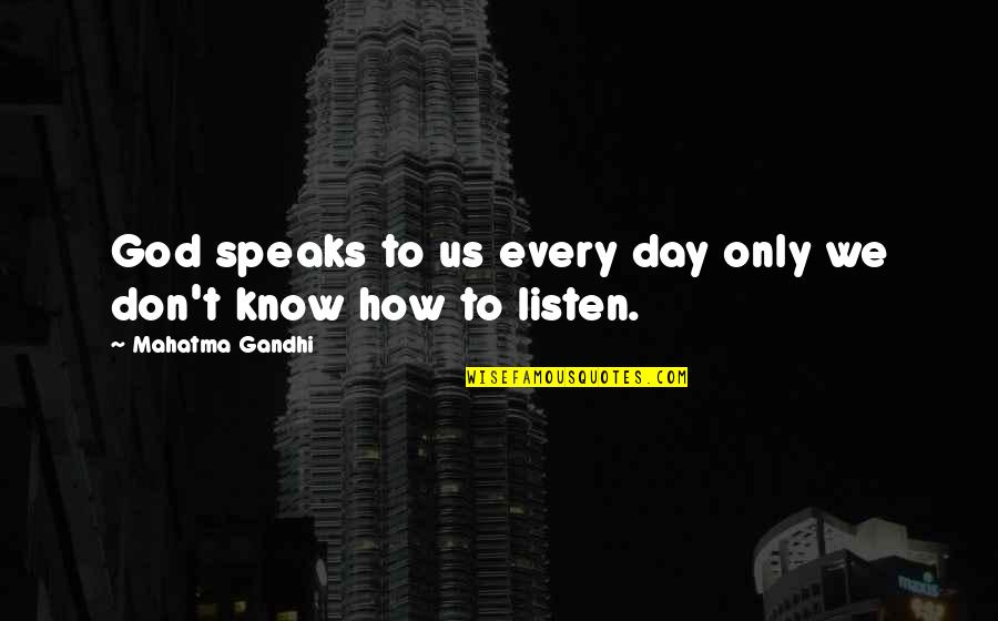 Listening Skills Quotes By Mahatma Gandhi: God speaks to us every day only we