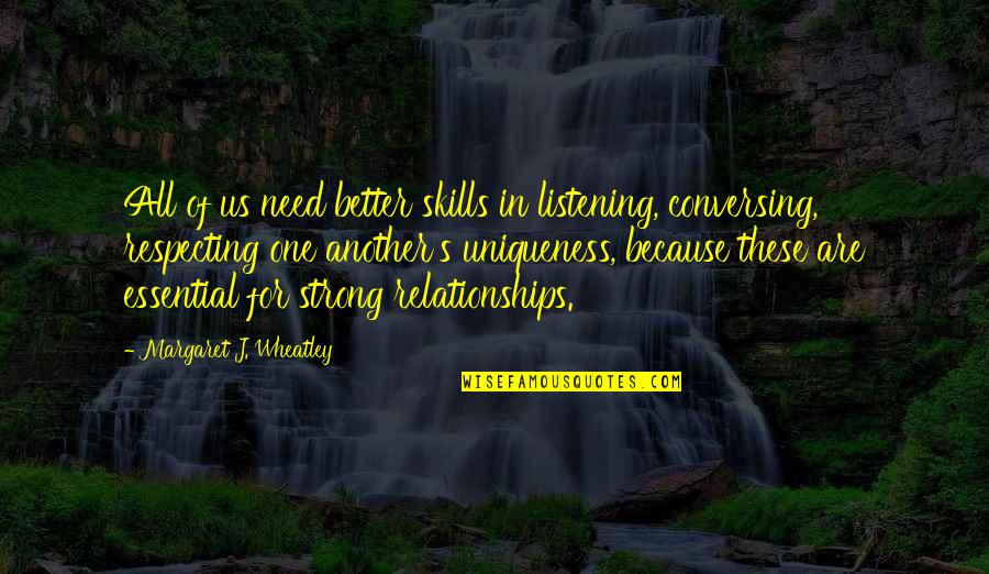 Listening Skills Quotes By Margaret J. Wheatley: All of us need better skills in listening,