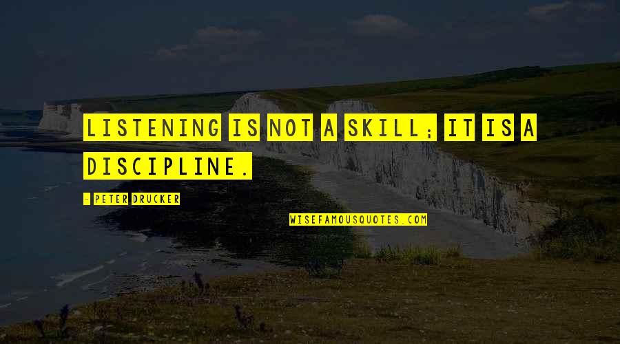 Listening Skills Quotes By Peter Drucker: Listening is not a skill; it is a Listening Skills Quotes By Peter Drucker: Listening is not a skill; it is a