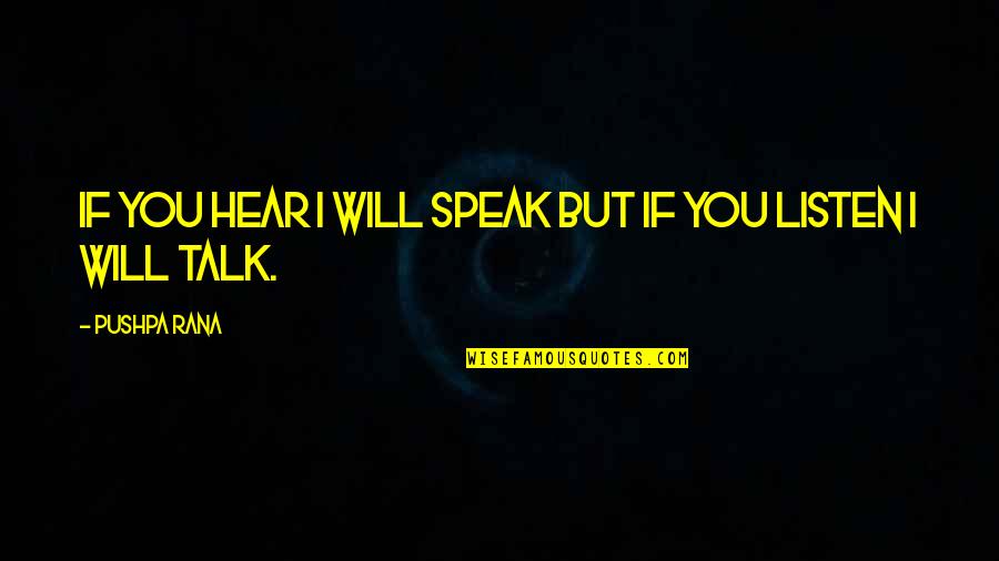 Listening Skills Quotes By Pushpa Rana: If you hear I will speak but if