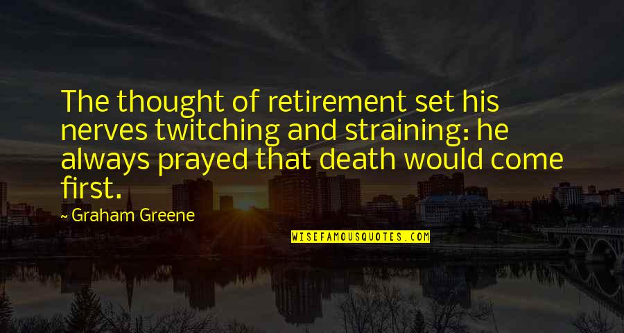 Listening To Christian Music Quotes By Graham Greene: The thought of retirement set his nerves twitching