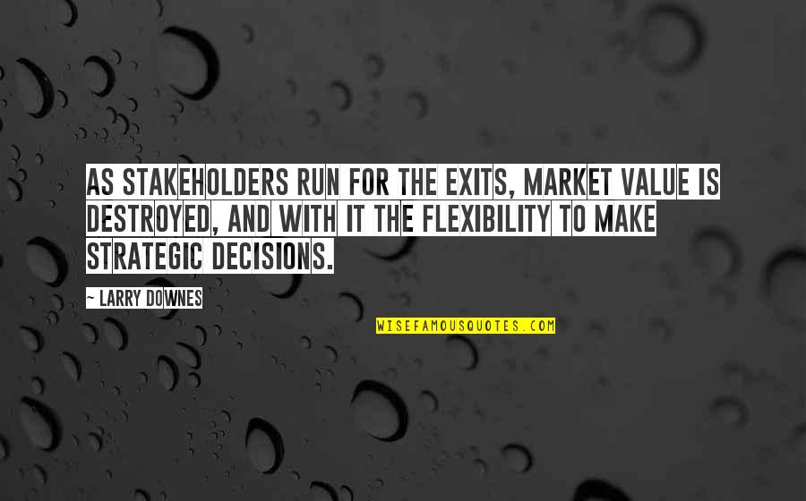 Listening To Directions Quotes By Larry Downes: As stakeholders run for the exits, market value