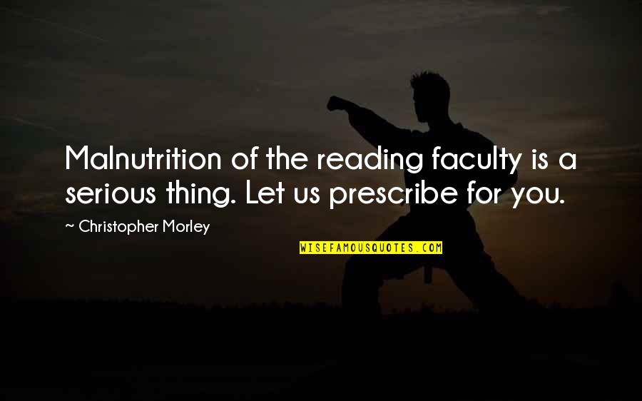 Listening To Good Music Quotes By Christopher Morley: Malnutrition of the reading faculty is a serious