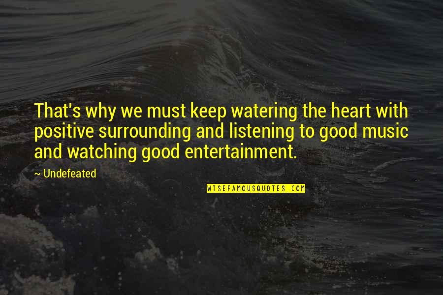 Listening To Good Music Quotes By Undefeated: That's why we must keep watering the heart