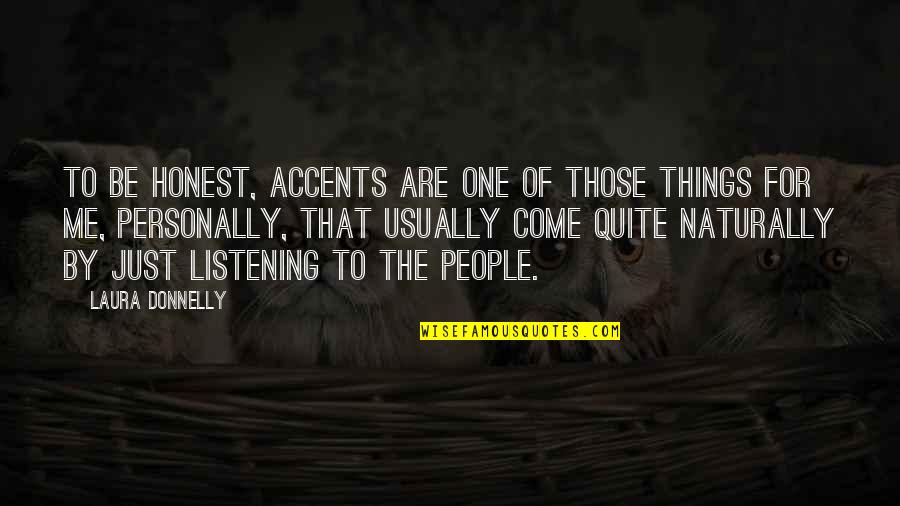 Listening To Me Quotes By Laura Donnelly: To be honest, accents are one of those