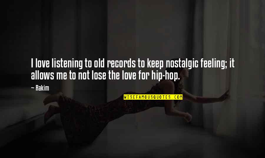Listening To Me Quotes By Rakim: I love listening to old records to keep