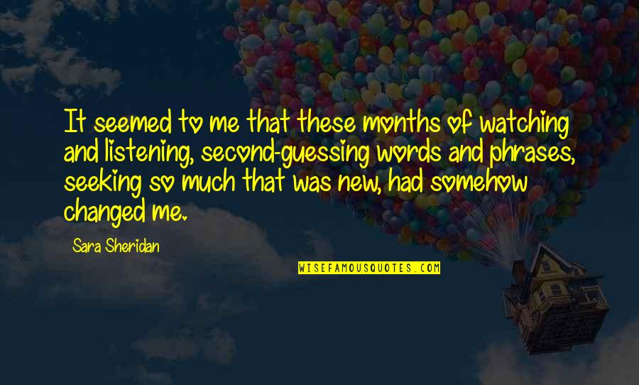 Listening To Me Quotes By Sara Sheridan: It seemed to me that these months of