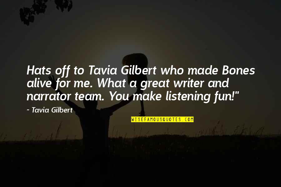 Listening To Me Quotes By Tavia Gilbert: Hats off to Tavia Gilbert who made Bones