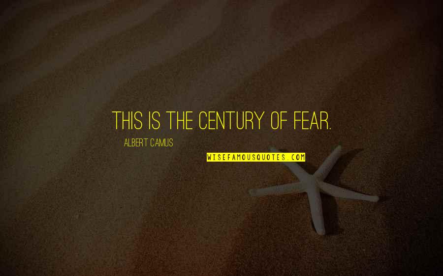 Listening To Music While Studying Quotes By Albert Camus: This is the century of fear.