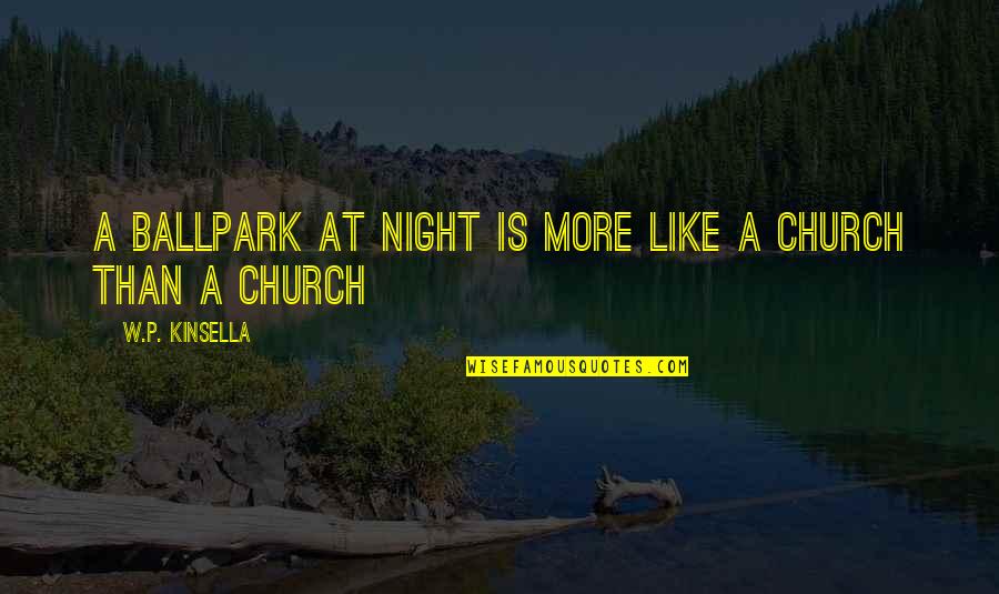 Listening To Music While Studying Quotes By W.P. Kinsella: A ballpark at night is more like a