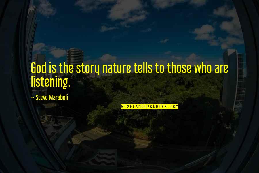 Listening To Nature Quotes By Steve Maraboli: God is the story nature tells to those