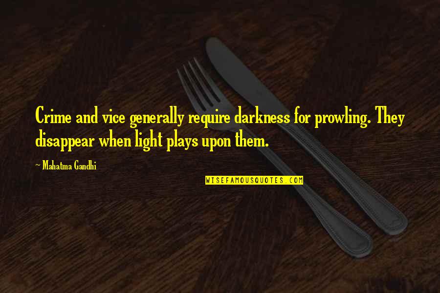 Listening To Other People's Problems Quotes By Mahatma Gandhi: Crime and vice generally require darkness for prowling.