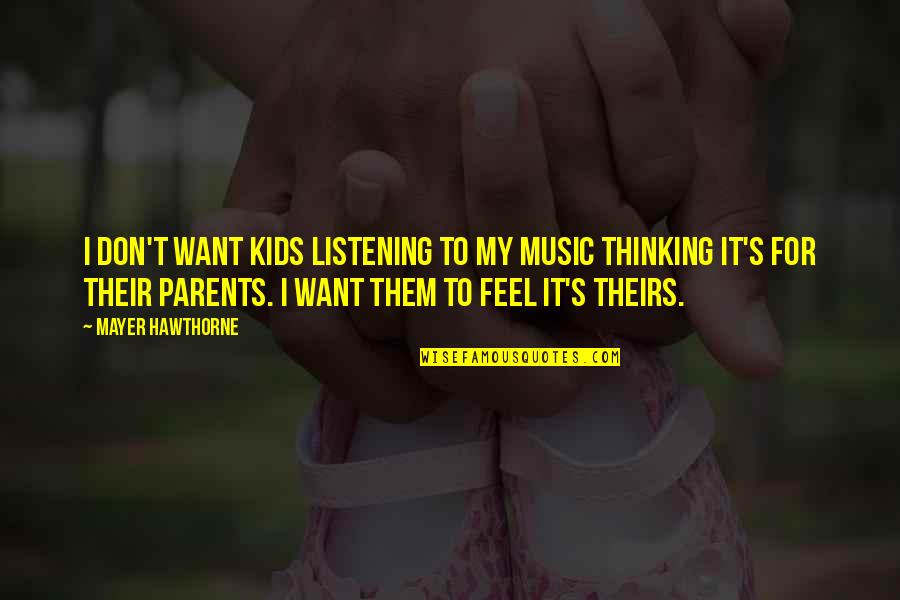 Listening To Parents Quotes By Mayer Hawthorne: I don't want kids listening to my music