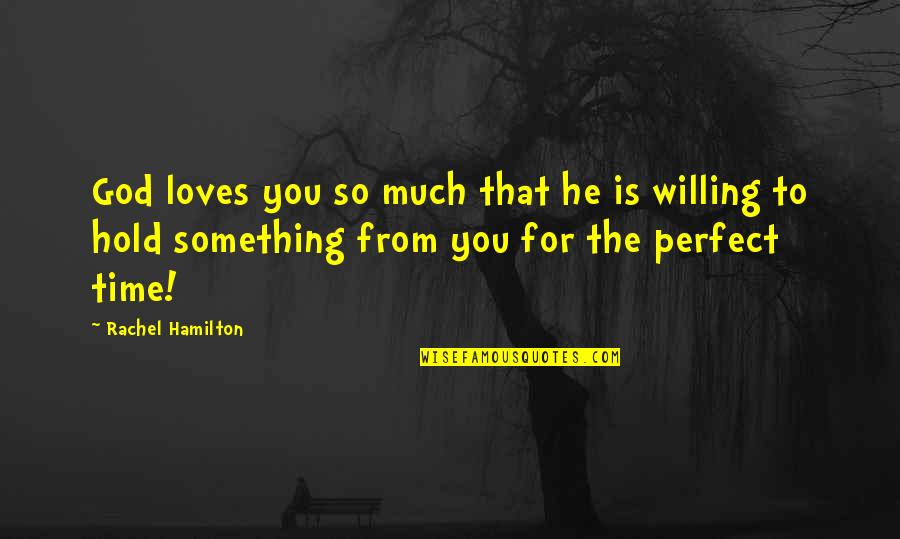 Listening To Parents Quotes By Rachel Hamilton: God loves you so much that he is