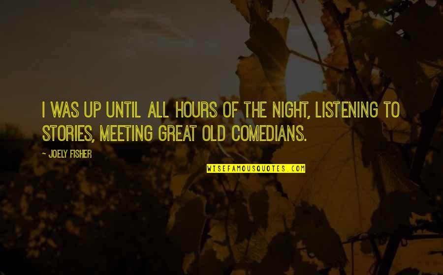 Listening To Stories Quotes By Joely Fisher: I was up until all hours of the