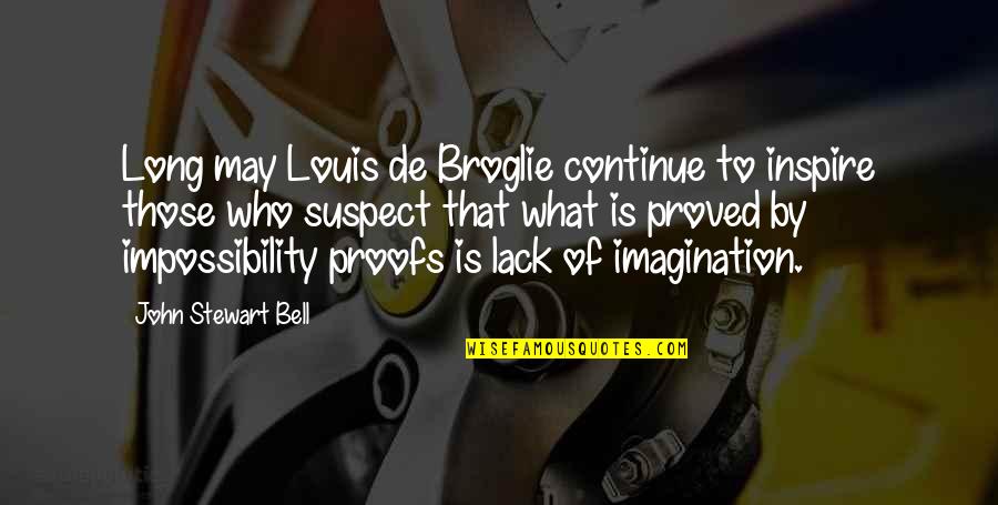 Listening To Stories Quotes By John Stewart Bell: Long may Louis de Broglie continue to inspire Listening To Stories Quotes By John Stewart Bell: Long may Louis de Broglie continue to inspire