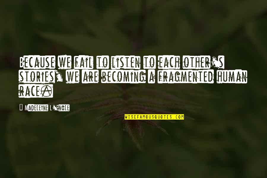 Listening To Stories Quotes By Madeleine L'Engle: Because we fail to listen to each other's Listening To Stories Quotes By Madeleine L'Engle: Because we fail to listen to each other's