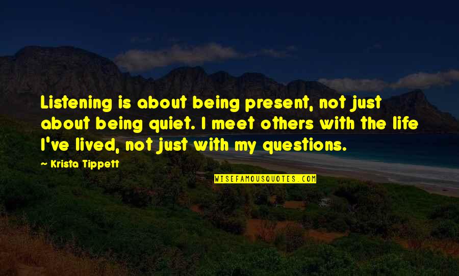 Listening To The Wisdom Of Others Quotes By Krista Tippett: Listening is about being present, not just about