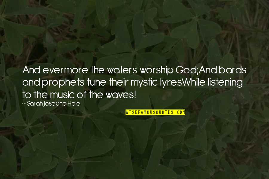 Listening To Waves Quotes By Sarah Josepha Hale: And evermore the waters worship God;And bards and Listening To Waves Quotes By Sarah Josepha Hale: And evermore the waters worship God;And bards and