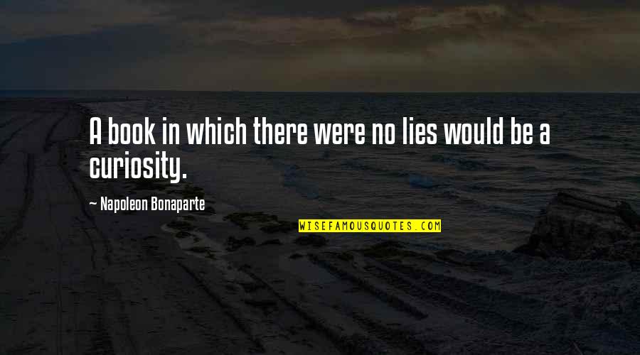 Listening To What Others Say Quotes By Napoleon Bonaparte: A book in which there were no lies
