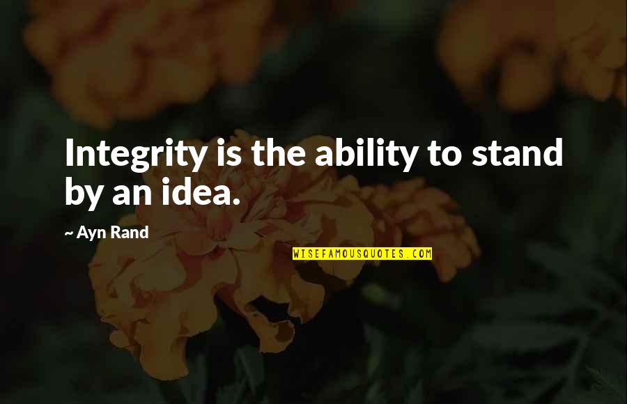 Listening To Your Brain Not Your Heart Quotes By Ayn Rand: Integrity is the ability to stand by an