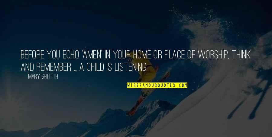 Listening To Your Child Quotes By Mary Griffith: Before you echo 'Amen' in your home or