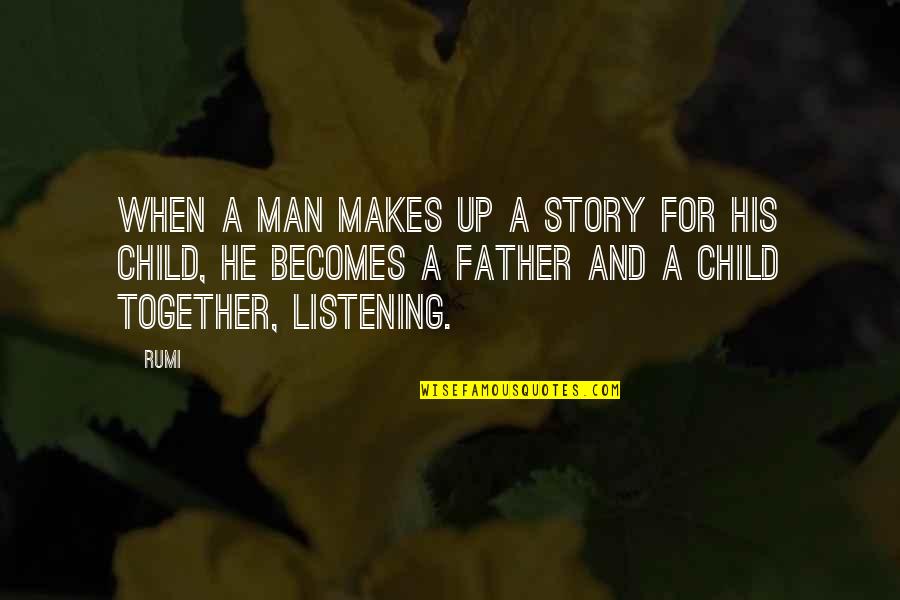 Listening To Your Child Quotes By Rumi: When a man makes up a story for