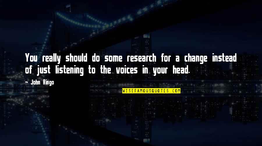 Listening To Your Head Quotes By John Ringo: You really should do some research for a