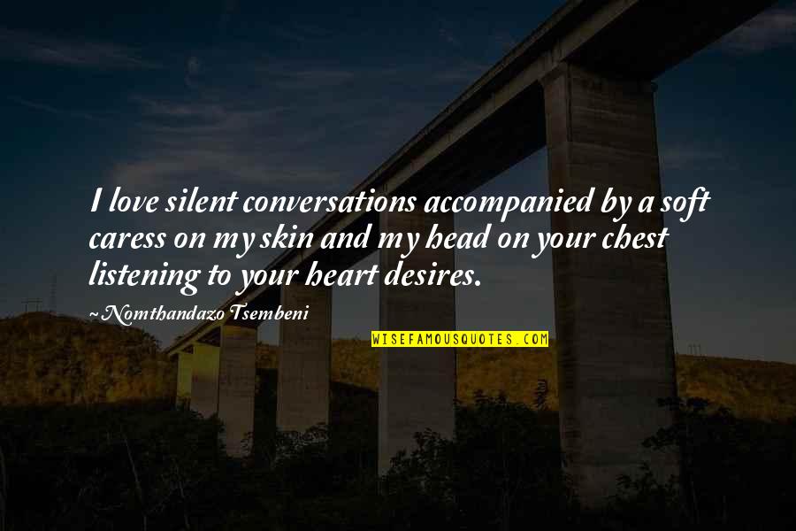 Listening To Your Head Quotes By Nomthandazo Tsembeni: I love silent conversations accompanied by a soft