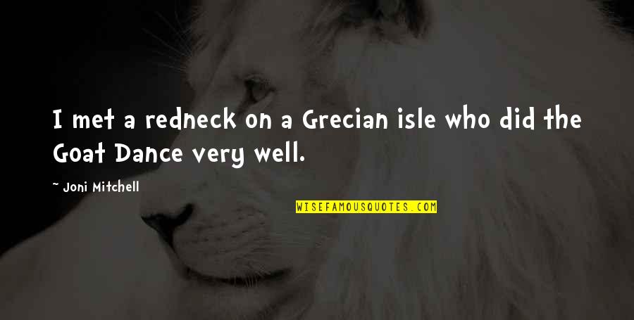 Listening To Your Heart Not Your Head Quotes By Joni Mitchell: I met a redneck on a Grecian isle