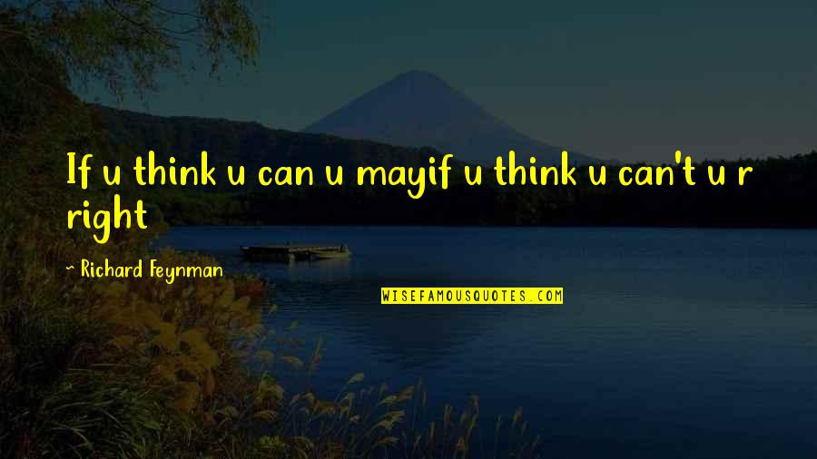 Listening To Your Heart Or Head Quotes By Richard Feynman: If u think u can u mayif u