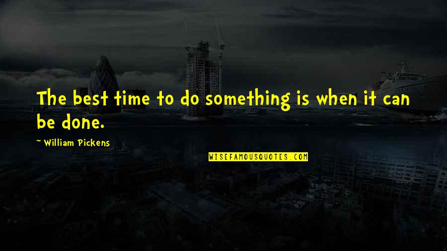 Listening To Your Heart Or Head Quotes By William Pickens: The best time to do something is when