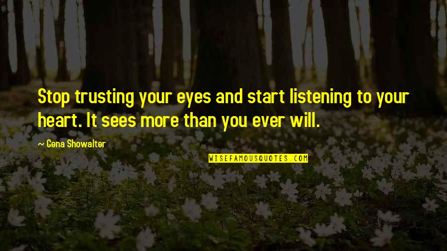 Listening To Your Heart Quotes By Gena Showalter: Stop trusting your eyes and start listening to