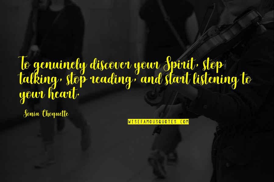Listening To Your Heart Quotes By Sonia Choquette: To genuinely discover your Spirit, stop talking, stop