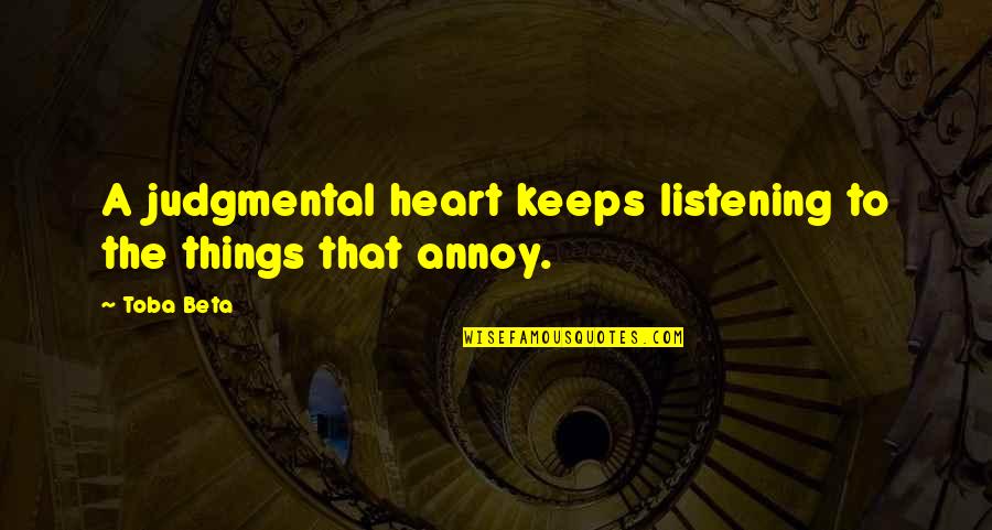 Listening To Your Heart Quotes By Toba Beta: A judgmental heart keeps listening to the things