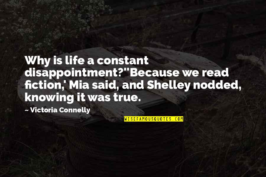 Listening To Your Inner Voice Quotes By Victoria Connelly: Why is life a constant disappointment?''Because we read