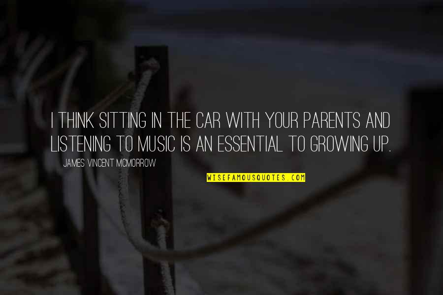 Listening To Your Parents Quotes By James Vincent McMorrow: I think sitting in the car with your