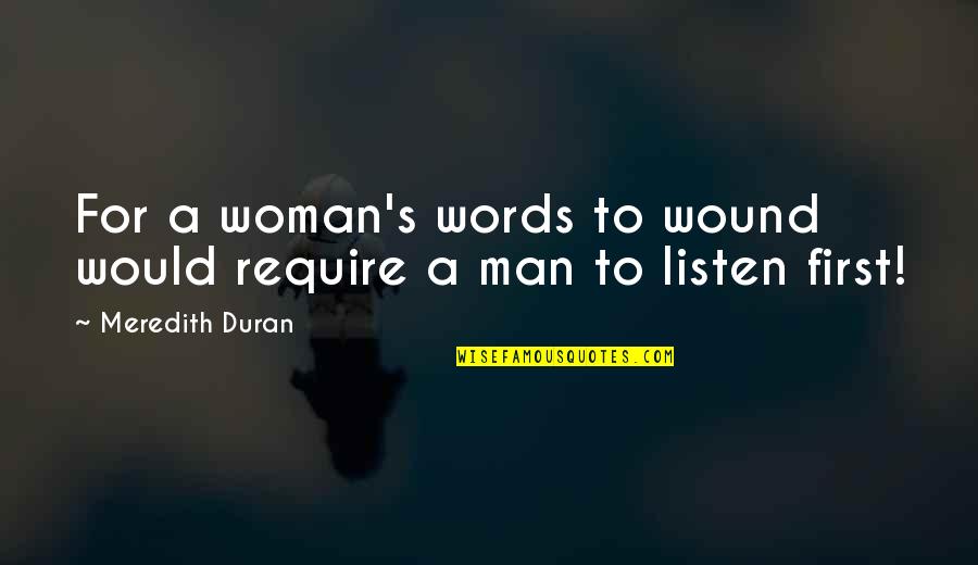 Listening To Your Woman Quotes By Meredith Duran: For a woman's words to wound would require