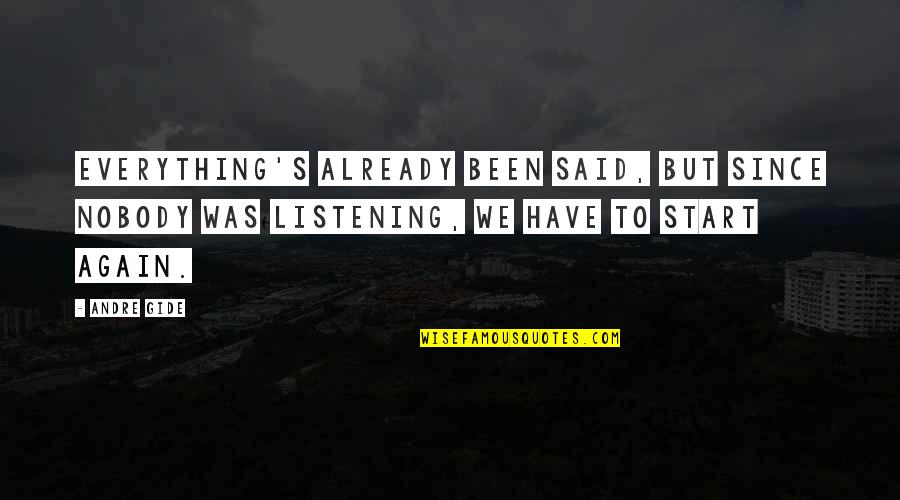 Listening's Quotes By Andre Gide: Everything's already been said, but since nobody was