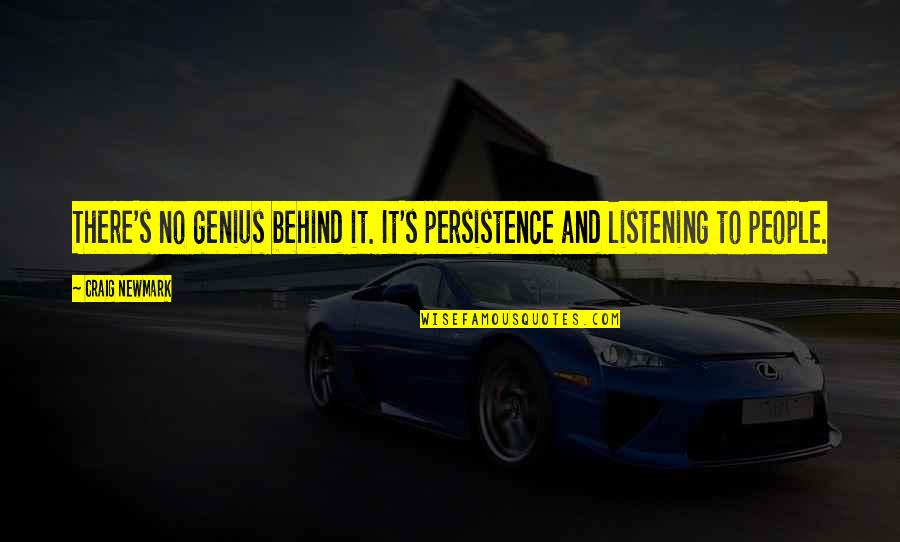 Listening's Quotes By Craig Newmark: There's no genius behind it. It's persistence and