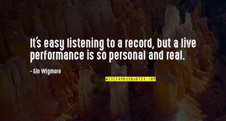 Listening's Quotes By Gin Wigmore: It's easy listening to a record, but a