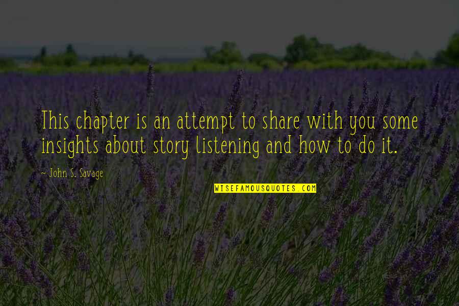 Listening's Quotes By John S. Savage: This chapter is an attempt to share with