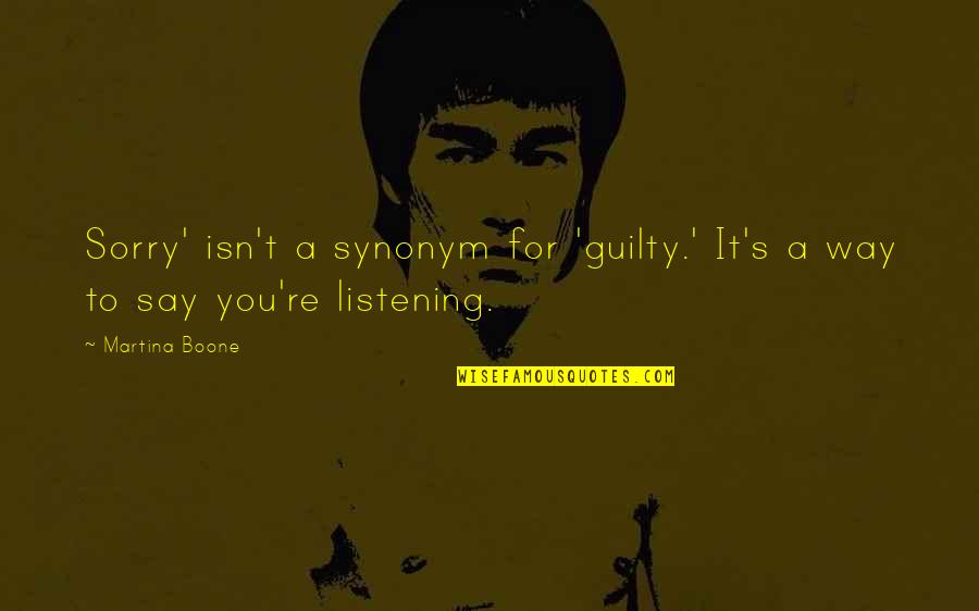 Listening's Quotes By Martina Boone: Sorry' isn't a synonym for 'guilty.' It's a