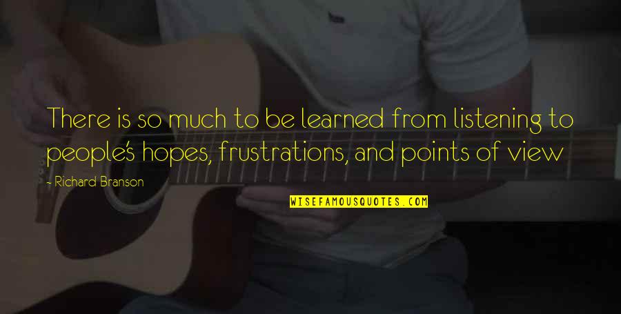 Listening's Quotes By Richard Branson: There is so much to be learned from