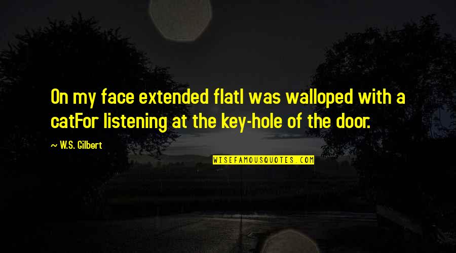Listening's Quotes By W.S. Gilbert: On my face extended flatI was walloped with