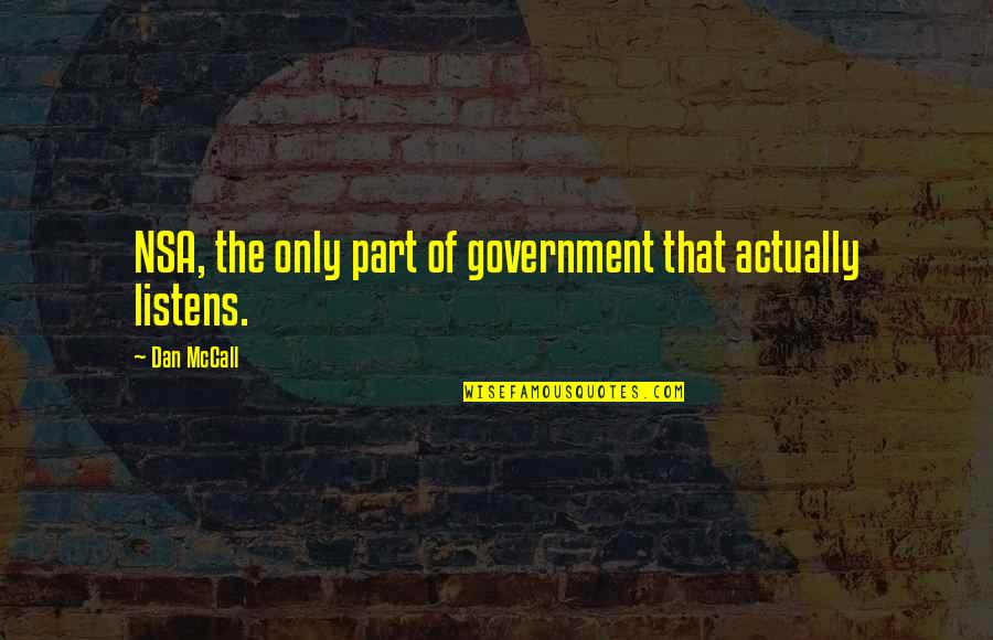 Listens Quotes By Dan McCall: NSA, the only part of government that actually