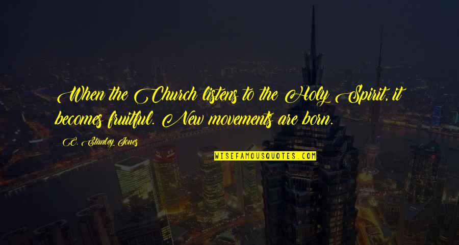 Listens Quotes By E. Stanley Jones: When the Church listens to the Holy Spirit,