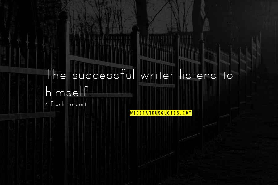 Listens Quotes By Frank Herbert: The successful writer listens to himself.