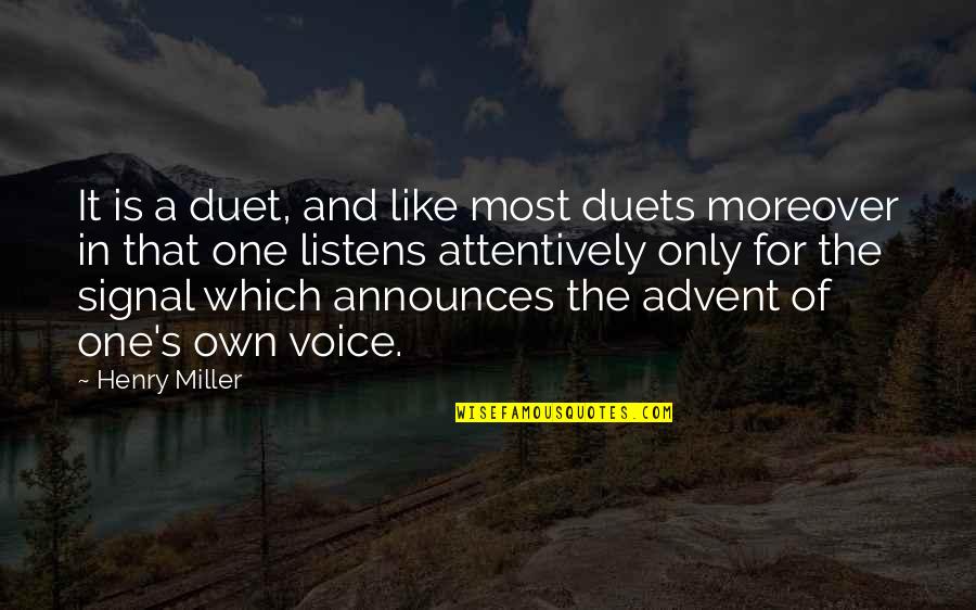 Listens Quotes By Henry Miller: It is a duet, and like most duets