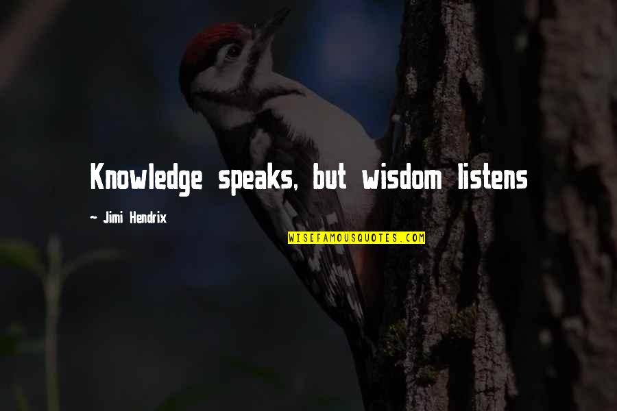 Listens Quotes By Jimi Hendrix: Knowledge speaks, but wisdom listens